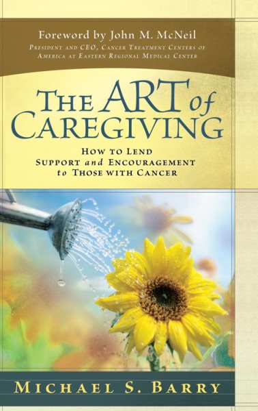 The Art of Caregiving: How to Lend Support and Encouragement to Those with Cancer cover