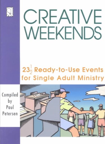 Creative Weekends: 23 1/2 Ready-To-Use Events for Single Adult Ministry cover
