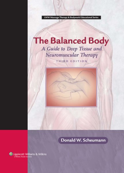 The Balanced Body: A Guide to Deep Tissue and Neuromuscular Therapy with CDROM (LWW Massage Therapy and Bodywork Educational Series) (3rd edition) cover