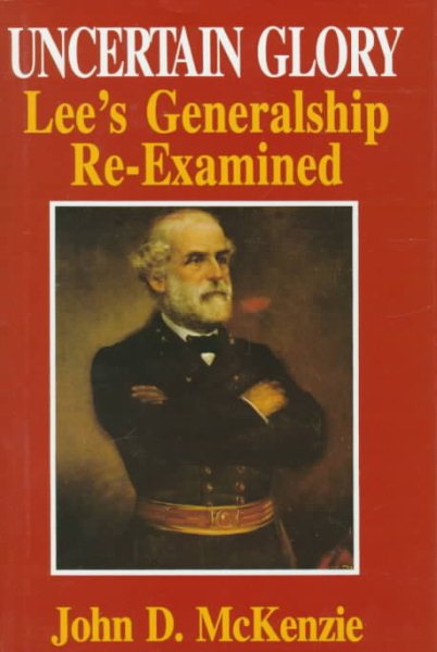 Uncertain Glory: Lee's Generalship Re-Examined cover