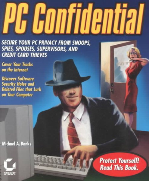 PC Confidential: Secure Your PC from Snoops, Spies, Spouses, Supervisors, and Credit Card Thieves (With CD-ROM) cover