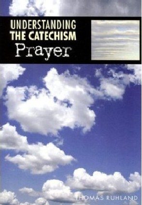 Understanding the Catechism: Prayer cover