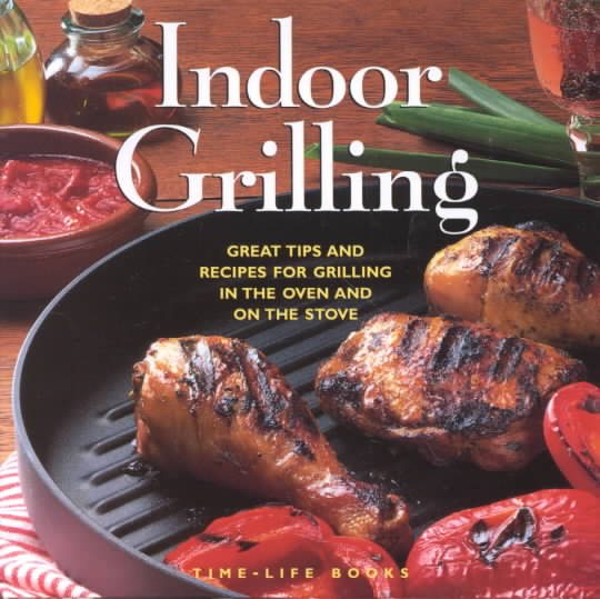 Indoor Grilling: Great Tips and Recipes for Oven and Stovetop Grilling