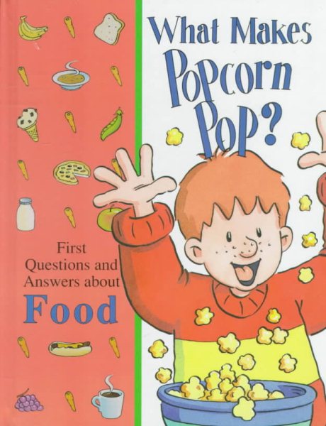 What Makes Popcorn Pop?: And Other Questions About the World Around Us (Library of First Questions and Answers) cover