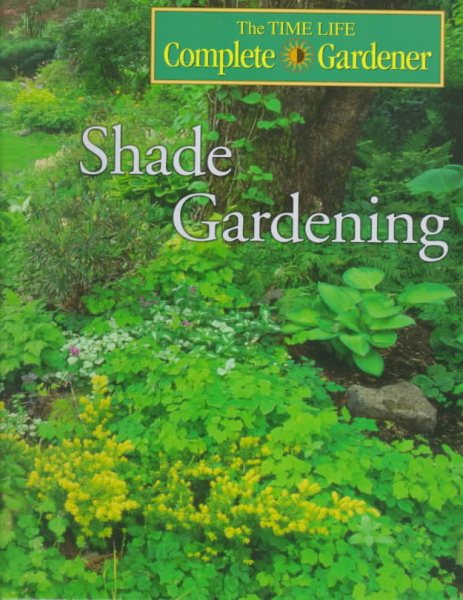 Shade Gardening (Time-life Complete Gardener)
