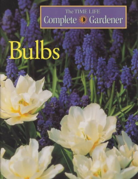 Bulbs: Complete Gardener (Time-life Complete Gardener)