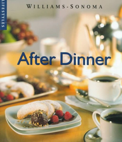 After Dinner (Williams-Sonoma Lifestyles , Vol 4)