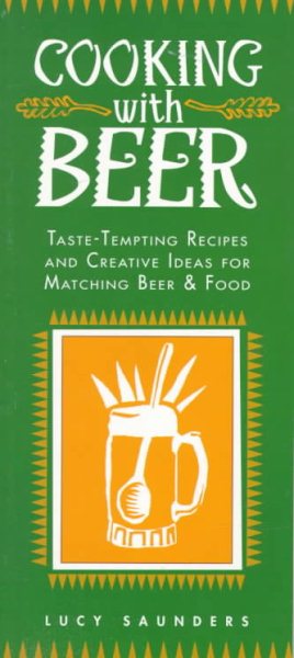 Cooking With Beer: Taste-Tempting Recipes and Creative Ideas for Matching Beer & Food