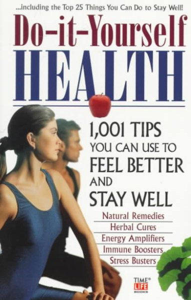 Do-It-Yourself Health: 1,001 Tips You Can Use to Feel Better and Stay Well