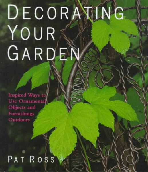 Decorating Your Garden: Inspired Ways to Use Ornamental Objects and Furnishings Outdoors cover
