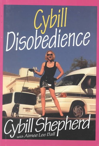Cybill Disobedience: How I Survived Beauty Pageants, Elvis, Sex, Bruce Willis, Lies, Marriage, Motherhood, Hollywood, and the Irrepressible Urge to Say ... cover