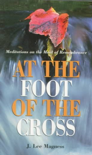 At the Foot of the Cross: Meditations on the Meal of Remembrance cover