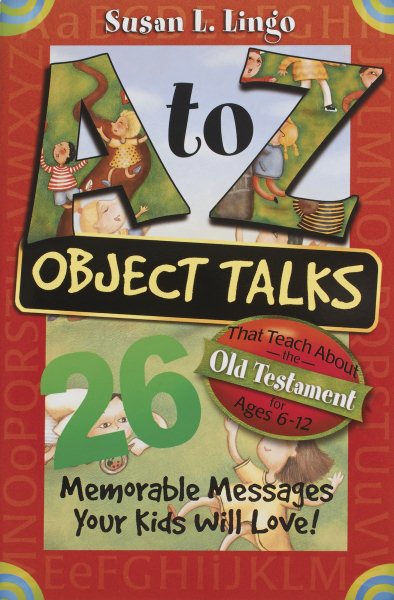 A to Z Object Talks That Teach About the Old Testament: 26 Memorable Messages Your Kids Will Love! cover