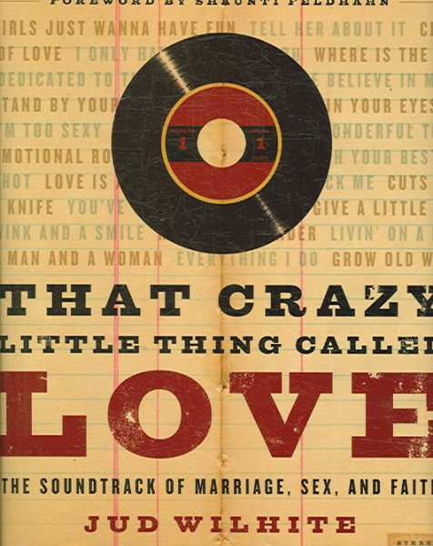That Crazy Little Thing Called Love: The Soundtrack of Marriage, Sex, and Faith cover
