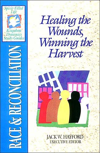 Race & Reconciliation: Healing the Wounds, Winning the Harvest (Spirit-Filled Life Kingdom Dynamics Study Guides) cover