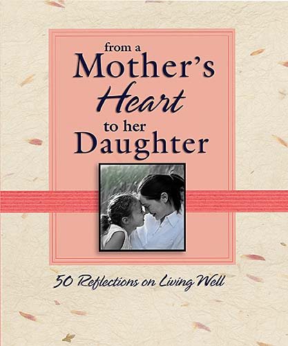 From a Mother's Heart to Her Daughter: 50 Reflections on Living Well cover