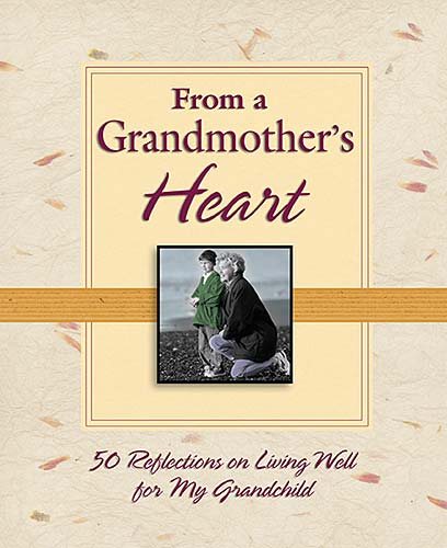 From a Grandmother's Heart: 50 Reflections on Living Well for My Grandchild cover