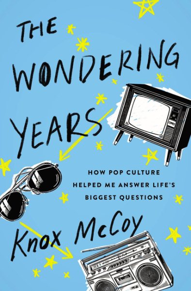 The Wondering Years: How Pop Culture Helped Me Answer Life’s Biggest Questions cover
