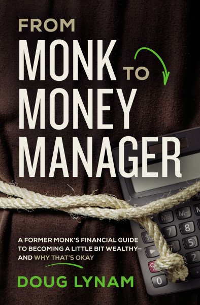 From Monk to Money Manager: A Former Monk’s Financial Guide to Becoming a Little Bit Wealthy---and Why That’s Okay cover