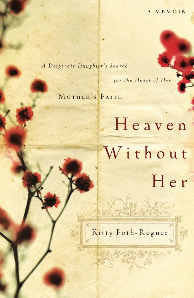 Heaven Without Her: A Desperate Daughter's Search for the Heart of Her Mother's Faith cover