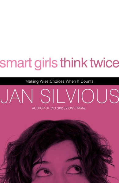 Smart Girls Think Twice: Making Wise Choices When It Counts cover