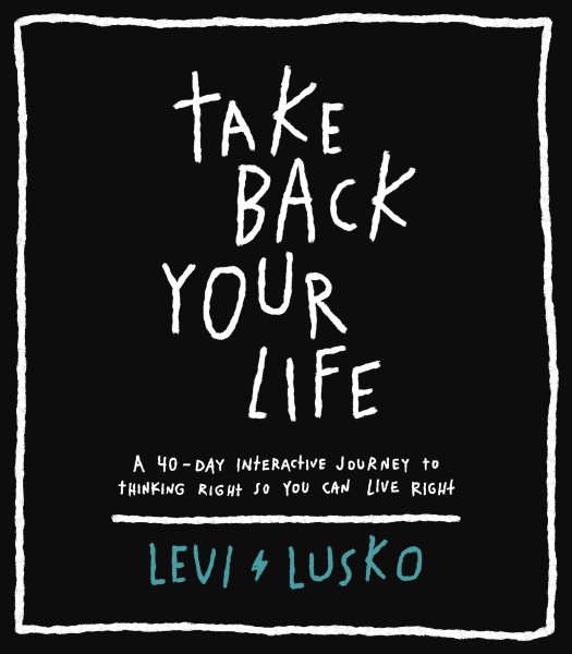 Take Back Your Life: A 40-Day Interactive Journey to Thinking Right So You Can Live Right cover