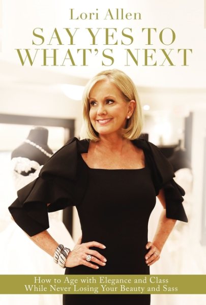 Say Yes to What’s Next: How to Age with Elegance and Class While Never Losing Your Beauty and Sass! cover
