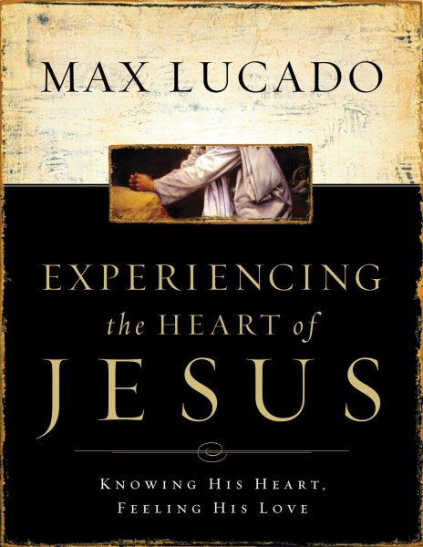 Experiencing the Heart of Jesus: Knowing His Heart, Feeling His Love cover
