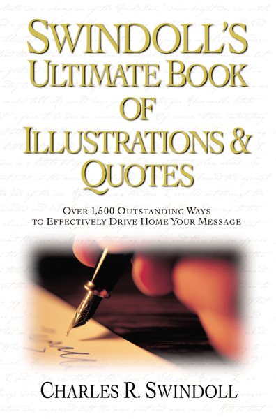 Swindoll's Ultimate Book of Illustrations & Quotes: Over 1,500 Ways to Effectively Drive Home Your Message