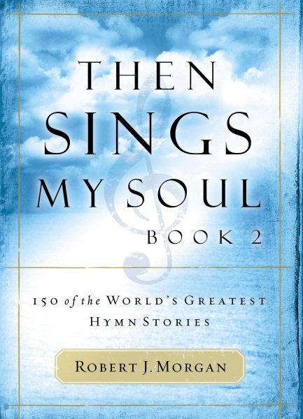 Then Sings My Soul: 150 of the World's Greatest Hymn Stories: Book 2 cover
