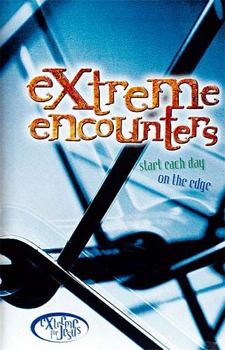 Extreme Encounters: Start Each Day On The Edge (Extreme for Jesus) cover