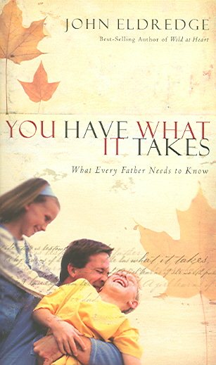 You Have What It Takes: What Every Father Needs to Hear cover