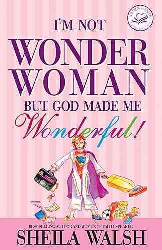 I'm Not Wonder Woman: But God Made Me Wonderful (Women of Faith (Zondervan))
