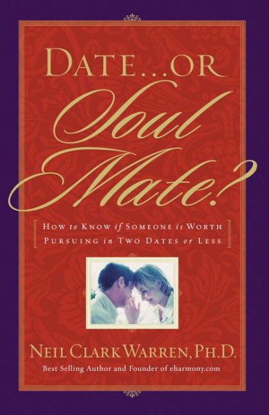 Date...or Soul Mate? How To Know If Someone Is Worth Pursuing In Two Dates Or Less