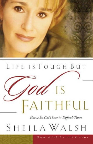 Life Is Tough, But God Is Faithful: How to See God's Love in Difficult Times cover