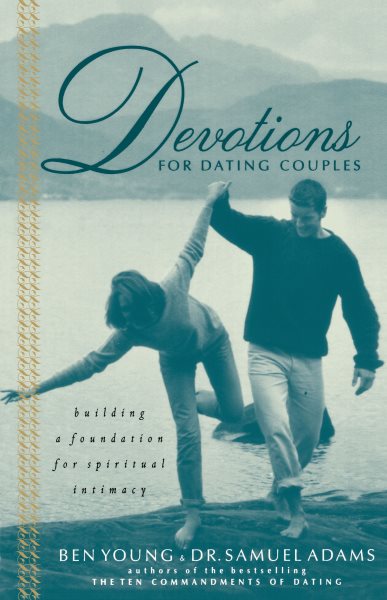 Devotions For Dating Couples: Building A Foundation For Spiritual Intimacy cover