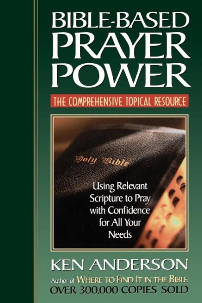 Bible-based Prayer Power <i>using Relevant Scripture To Pray With Confidence For All Your Needs</i> cover