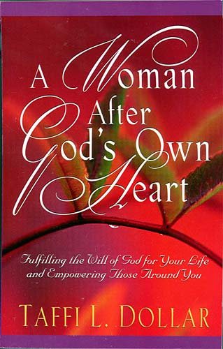 A Woman After God's Own Heart: Fulfilling the Will of God for Your Life and Empowering Those Around You cover