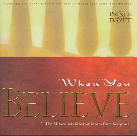 When You Believe: The Miraculous Story of Moses from Scripture ("Prince of Egypt")