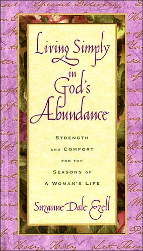 Living Simply In God's Abundance Strength And Comfort For The Seasons Of A Woman's Life