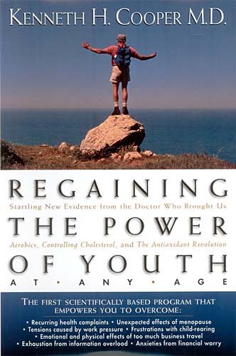 Regaining The Power Of Youth At Any Age Startling New Evidence From The Doctor Who Brought Us <i>aerobics, Controlling Cholesterol And The Antioxidant Revolution</i> cover