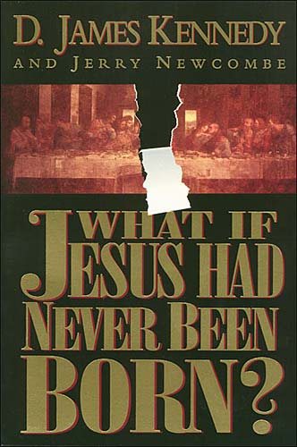 What If Jesus Had Never Been Born?: The Positive Impact of Christianity in History cover