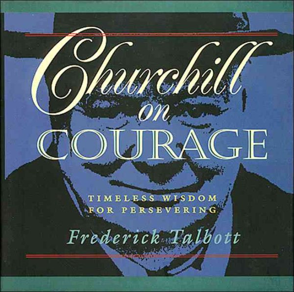Churchill on Courage: Timeless Wisdom for Preserving