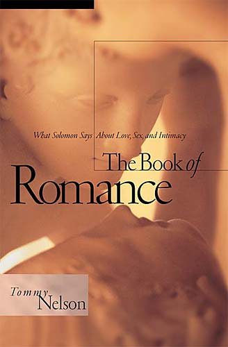 The Book of Romance: What Solomon Says About Love, Sex, and Intimacy cover