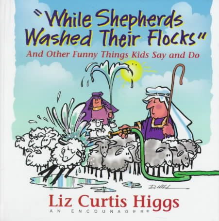 While Shepherds Washed Their Flocks : And Other Funny Things Kids Say and Do