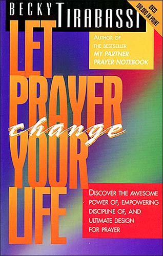 Let Prayer Change Your Life/Discover the Awesome Power Of, Empowering Discipline Of, and Ultimate Design for Prayer cover