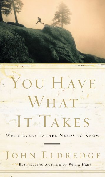 You Have What It Takes: What Every Father Needs to Know cover