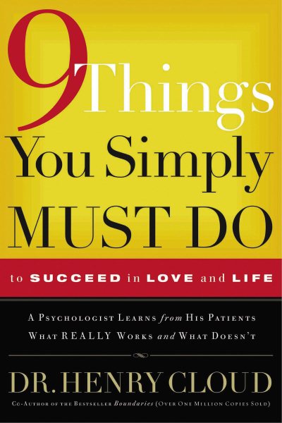 9 Things You Simply Must Do to Succeed in Love and Life: A Psychologist Learns from His Patients What Really Works and What Doesn't cover