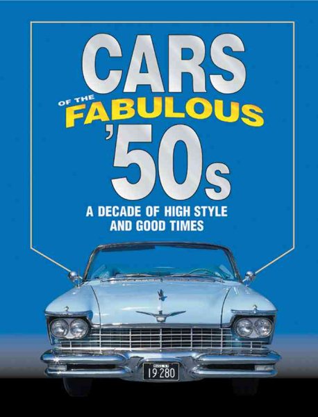 Cars of the Fabulous 50's: A Decade of High Style and Good Times