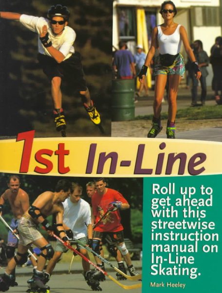 1st In-Line: Roll Up to Get Ahead With This Streetwise Instuction Manual On In-Line Skating cover